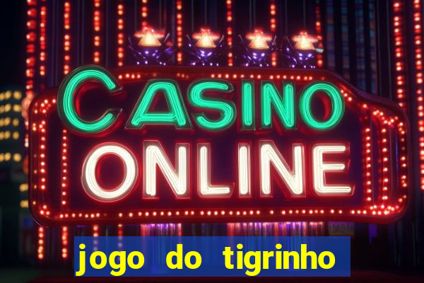jogo do tigrinho gratis sem deposito